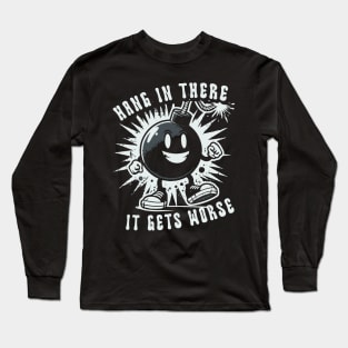 Hang In There It Gets Worse // Vintage Funny Quote Long Sleeve T-Shirt